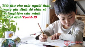 Viết thư cho một người thân trong gia đình để chia sẻ trải nghiệm của mình về đại dịch Covid 19