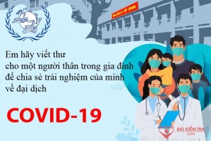 Dàn bài viết thư cho một người thân trong gia đình để chia sẻ trải nghiệm của mình về đại dịch Covid-19
