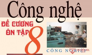Đề cương ôn tập học kì 2, môn Công Nghệ 8