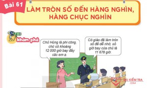 Giải Toán 3 Kết nối tri thức, Bài 61: Làm tròn số đến hàng nghìn, hàng chục nghìn