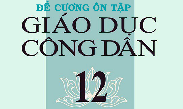 Đề cương rút gọn ôn thi học kì 2, Giáo dục Công dân 12