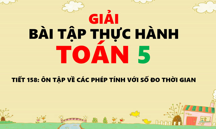 Giai bai tap thuc hanh Toan 5 tiet 158