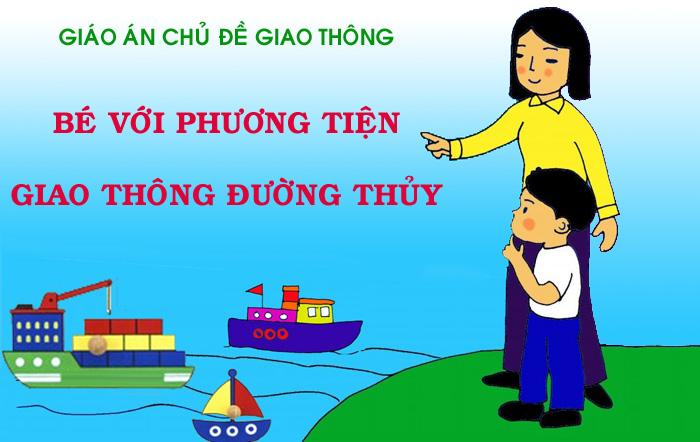 Kế hoạch giáo dục chủ đề: Giao thông. Chủ đề nhánh: Bé với phương tiện giao thông đường thủy