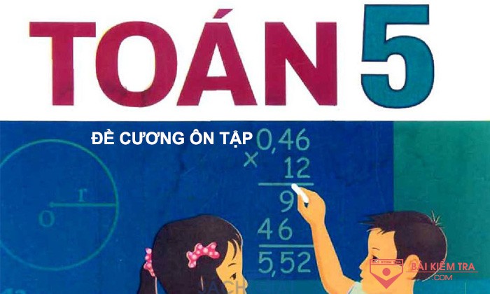 Đề cương ôn tập cuối kì 2, Môn: Toán 5